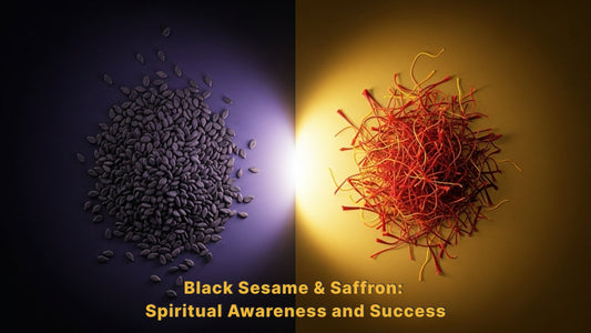 Black Sesame and Saffron: Spiritual Awareness and Success